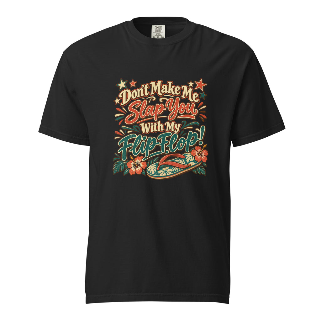 Black T-shirt with colorful retro lettering reading “Don’t Make Me Slap You With My Flip Flop,” a flip flop, flowers, and tropical accents.
