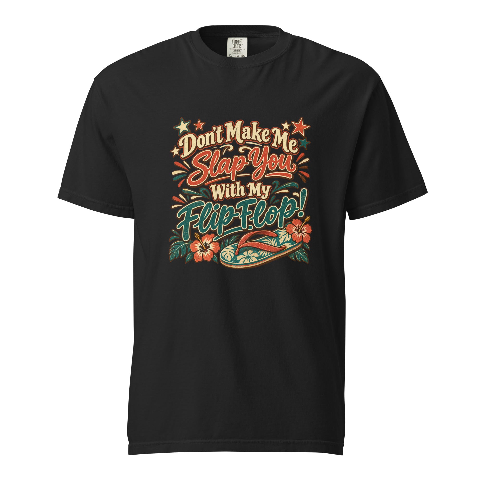 Black T-shirt with colorful retro lettering reading “Don’t Make Me Slap You With My Flip Flop,” a flip flop, flowers, and tropical accents.
