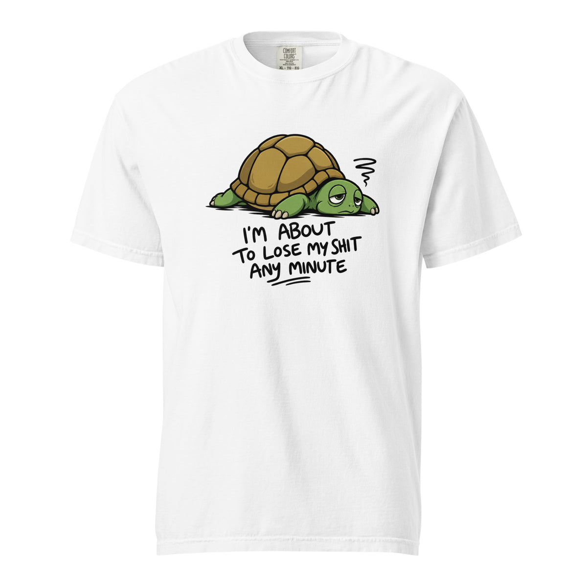 Front of a white T-shirt featuring a tired cartoon turtle and the text “I’M ABOUT TO LOSE MY SHIT ANY MINUTE.”