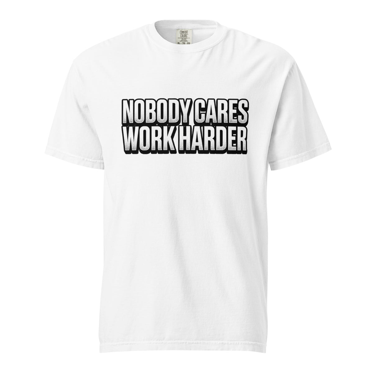 White t shirt featuring Bold distressed typographic artwork reading “NOBODY CARES WORK HARDER” in two stacked lines, expressing sarcastic work-related humour, front view