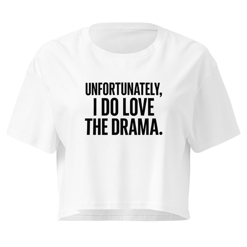 Unfortunately I Love The Drama white crop top front product mockup with bold black quote text