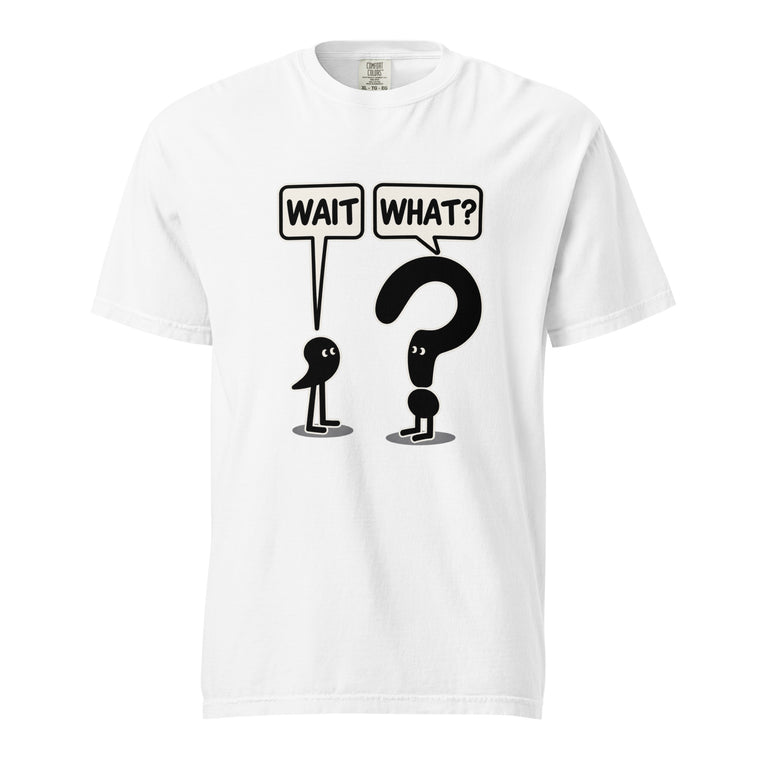 White t shirt featuring A humorous black-and-white graphic featuring the wording “WAIT” and “WHAT?” in speech bubbles above anthropomorphised punctuation characters, including a large question mark, front view
