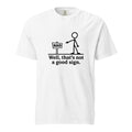 Front view of a white T-shirt featuring a stick figure beside a sign reading “BAD” and the caption “Well, that’s not a good sign.”